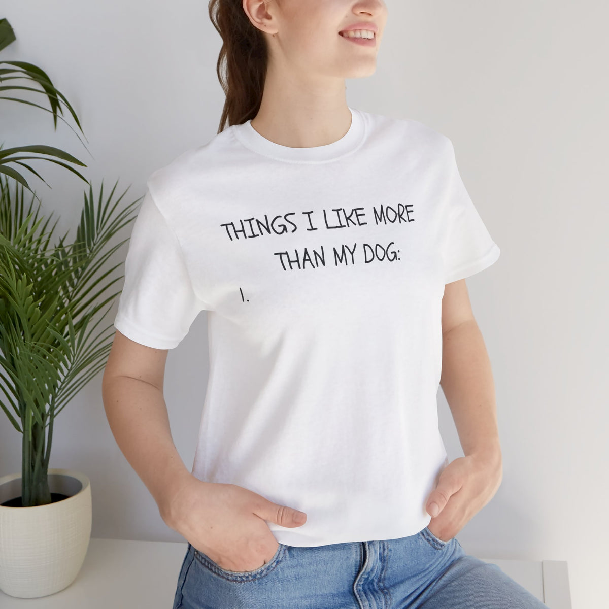 Things I Like More Than My Dog T-Shirt