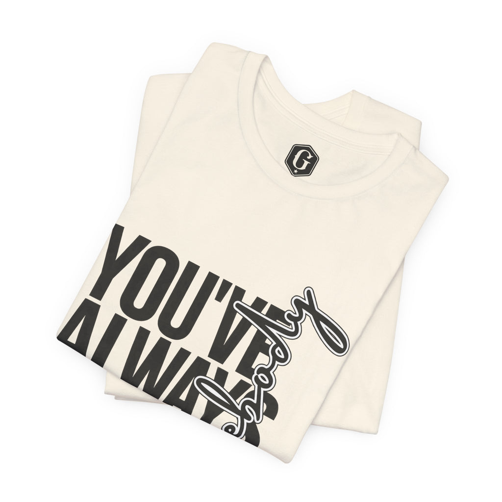 You've Always Been Somebody T-Shirt
