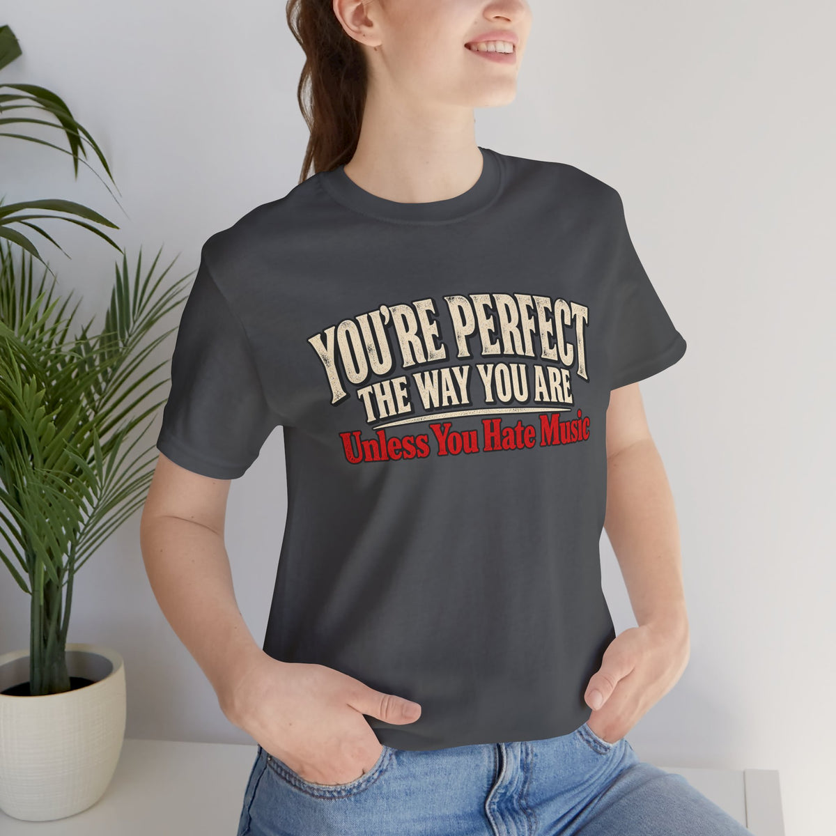 You're Perfect Unless You Hate Music T-Shirt