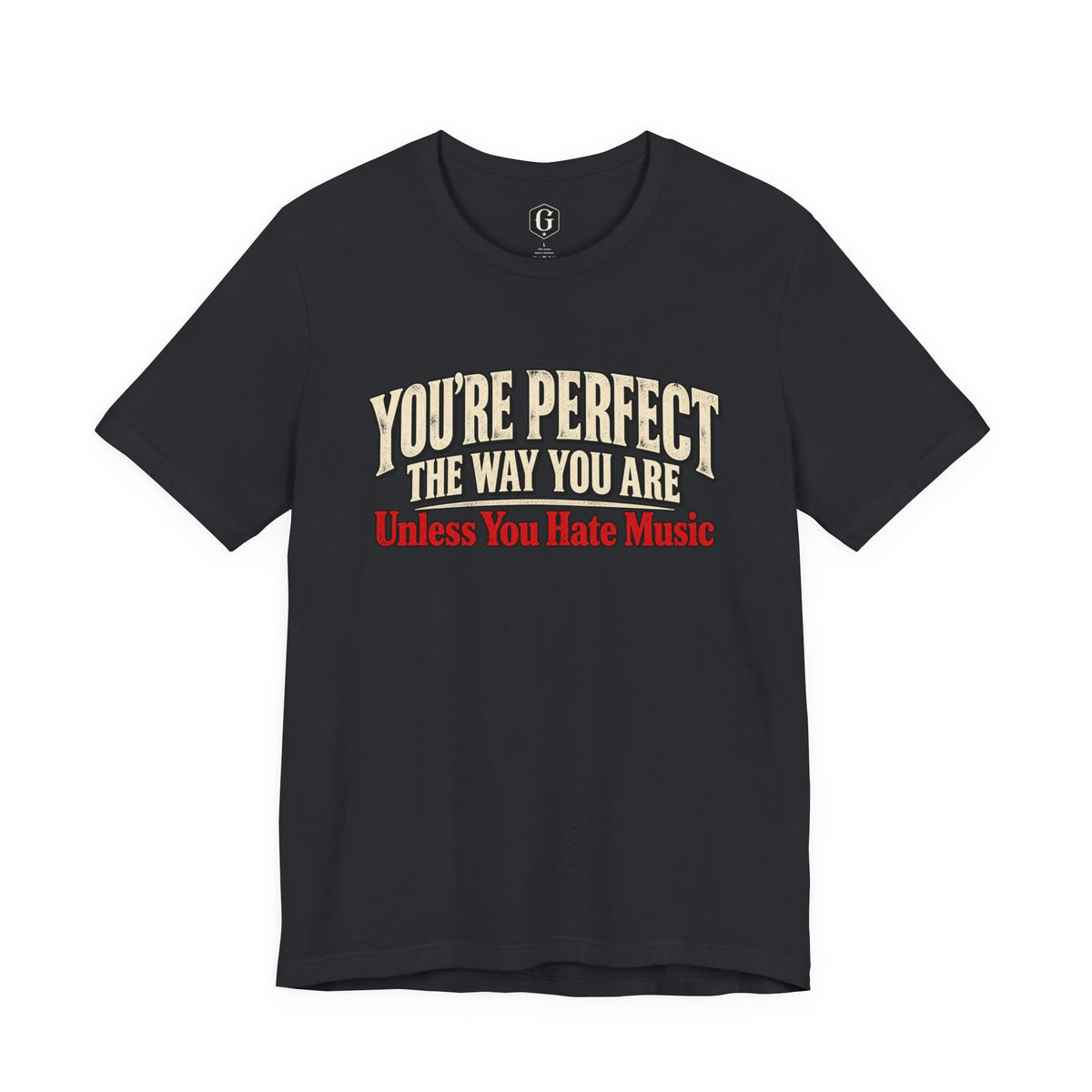 You're Perfect Unless You Hate Music T-Shirt