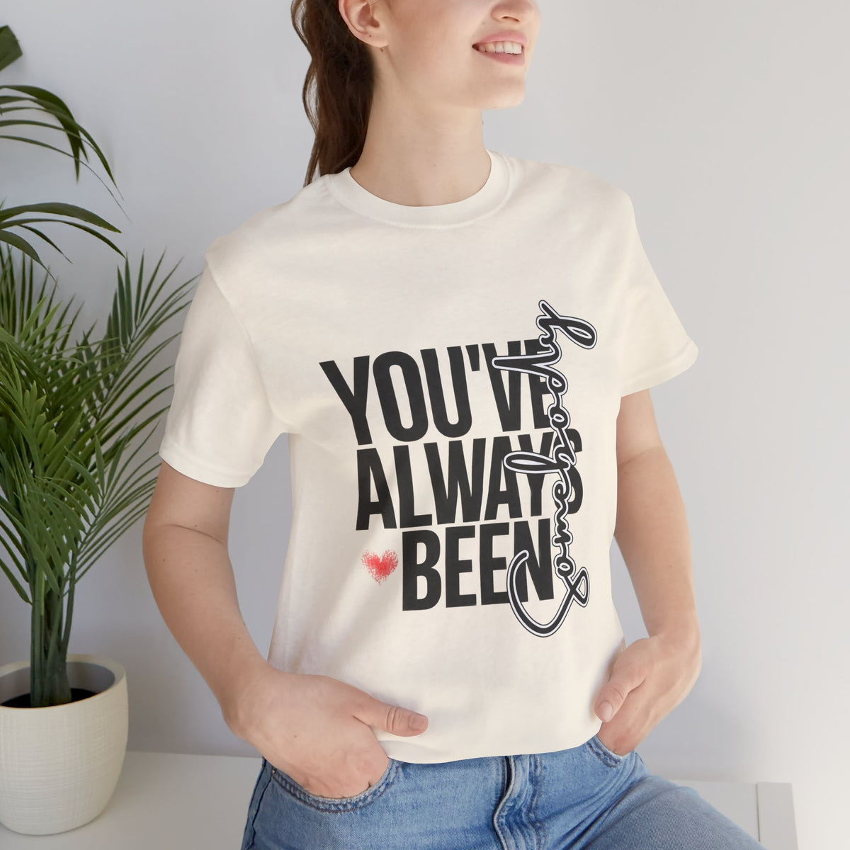 You've Always Been Somebody T-Shirt
