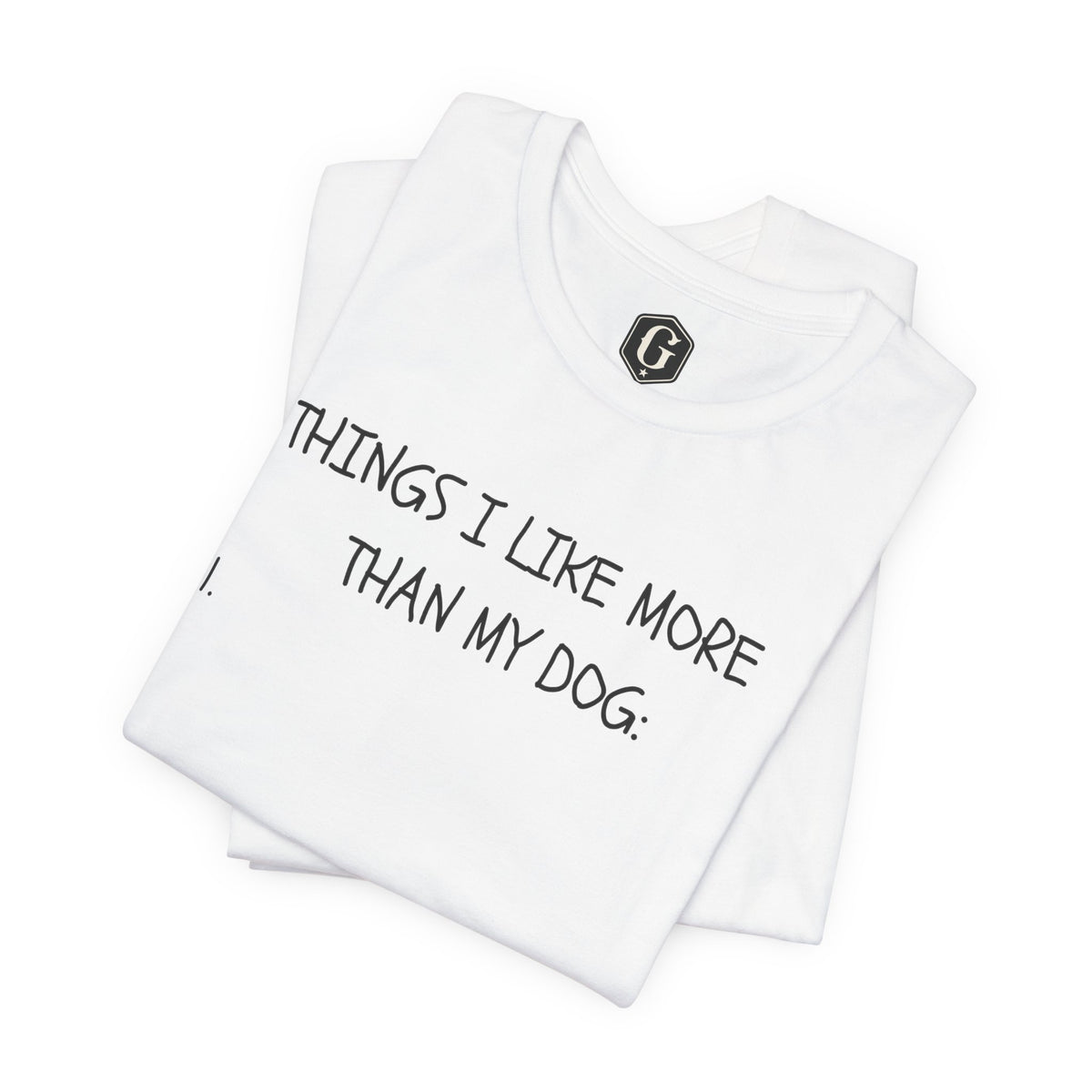Things I Like More Than My Dog T-Shirt