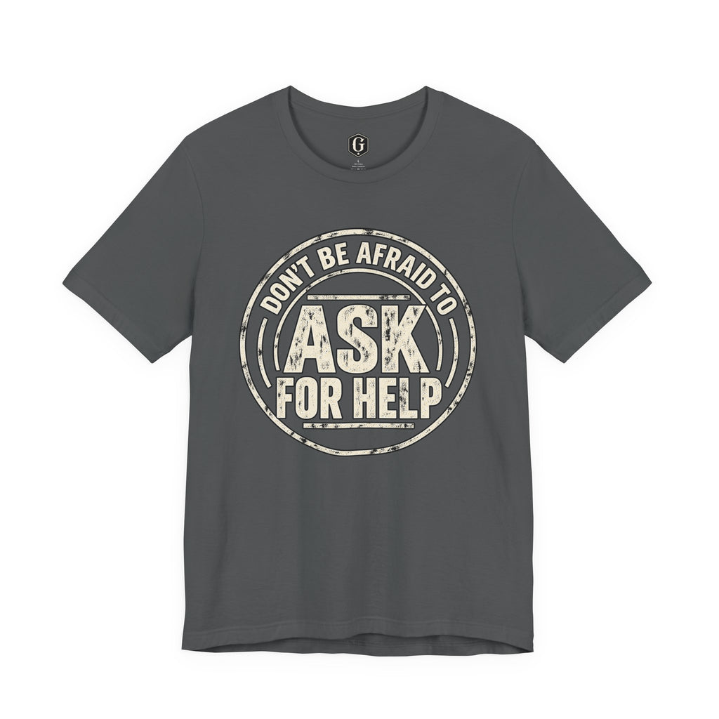 Don't Be Afraid To Ask For Help T-Shirt