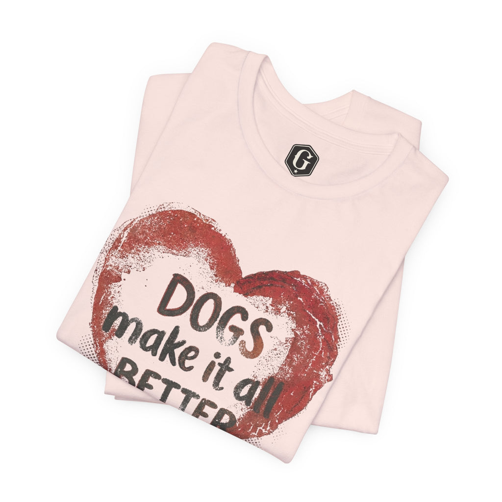 Dogs Make It Better T-Shirt