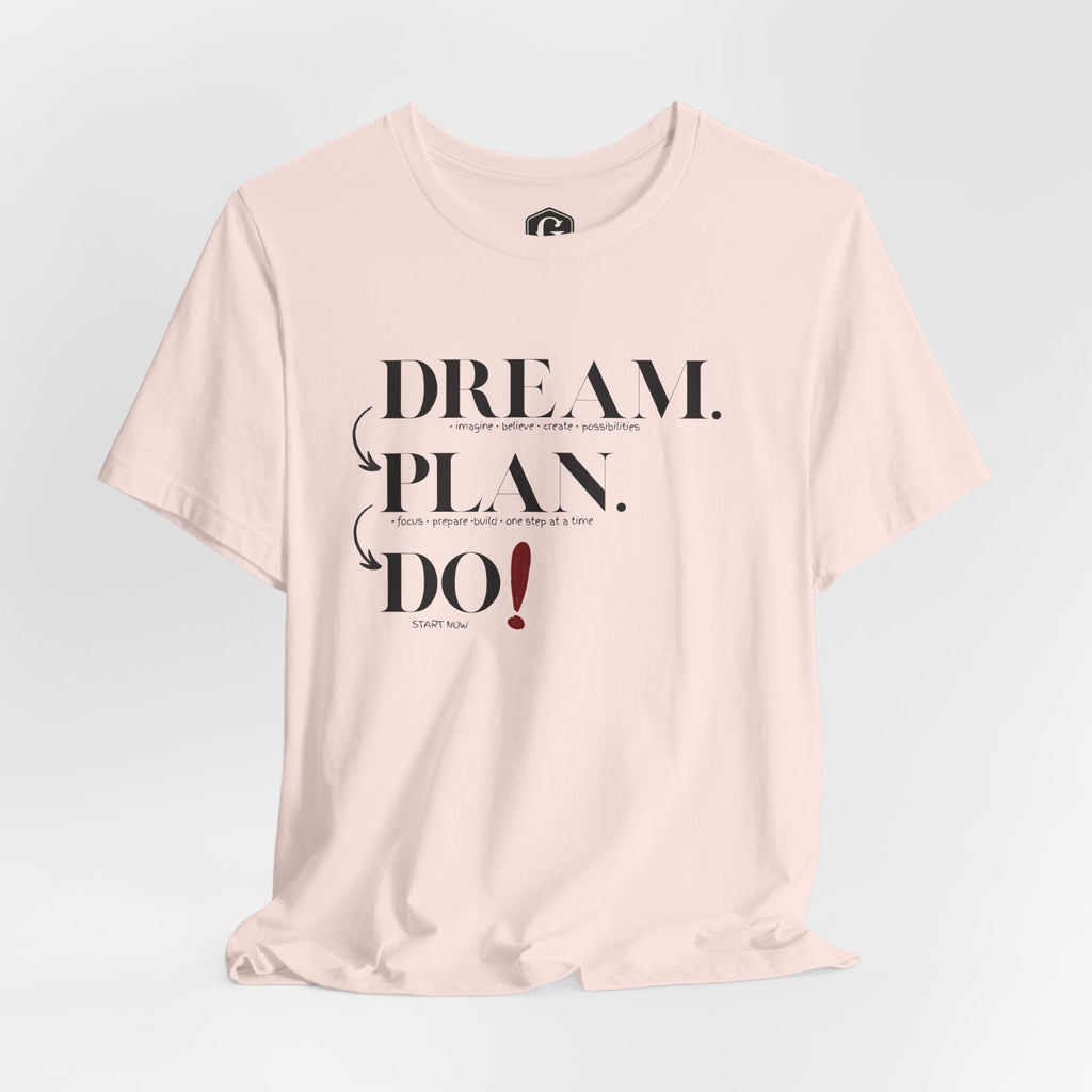 Dream. Plan. Do! T-Shirt