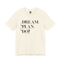 Dream. Plan. Do! T-Shirt
