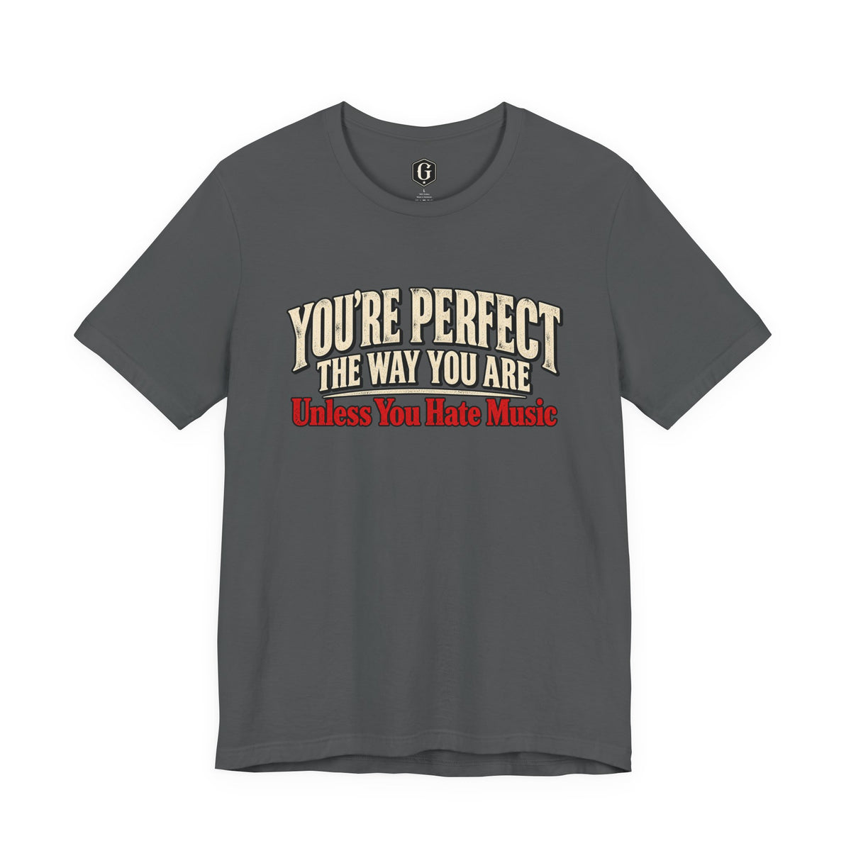You're Perfect Unless You Hate Music T-Shirt
