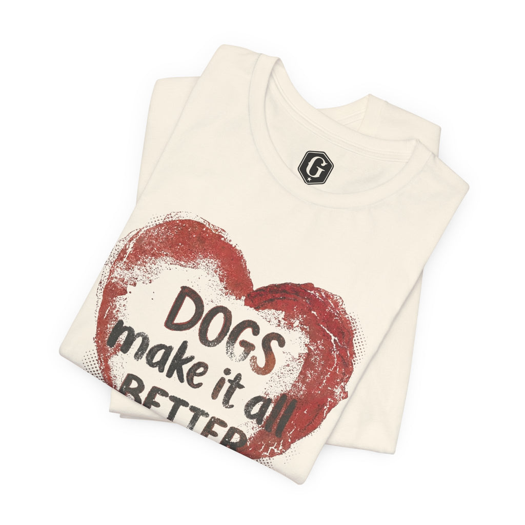 Dogs Make It Better T-Shirt