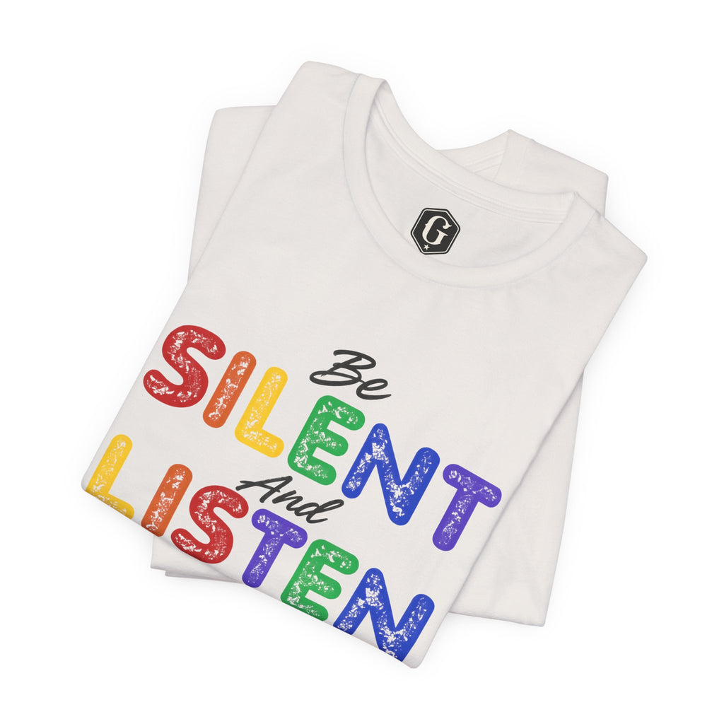 Be Silent And Listen T-Shirt
