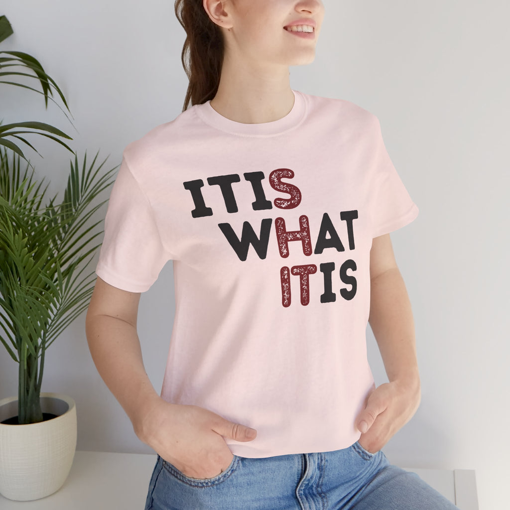 It Is What It Is T-Shirt