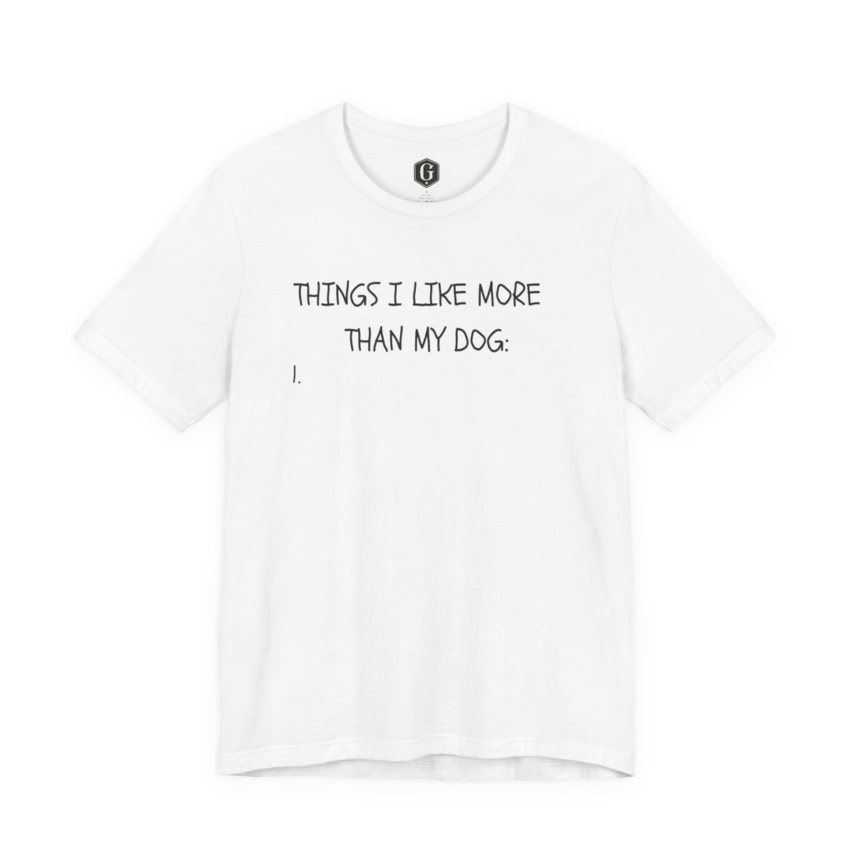 Things I Like More Than My Dog T-Shirt