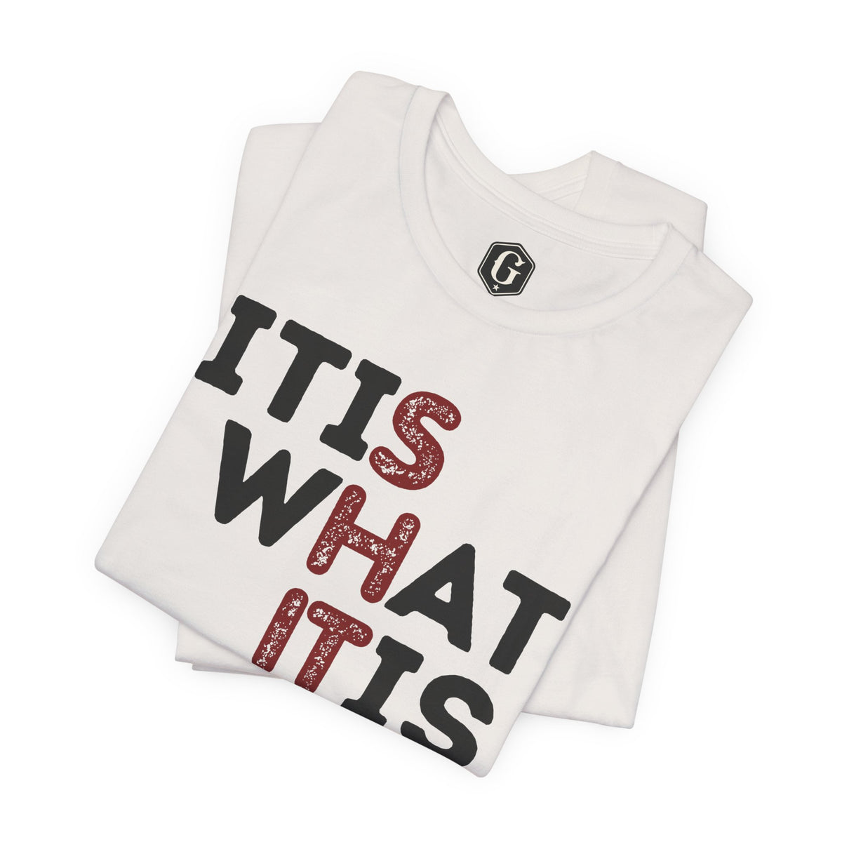 It Is What It Is T-Shirt