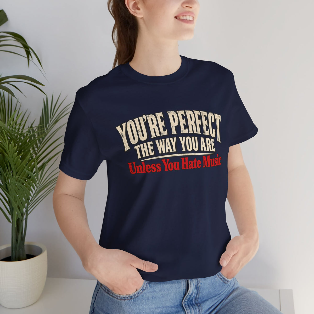 You're Perfect Unless You Hate Music T-Shirt