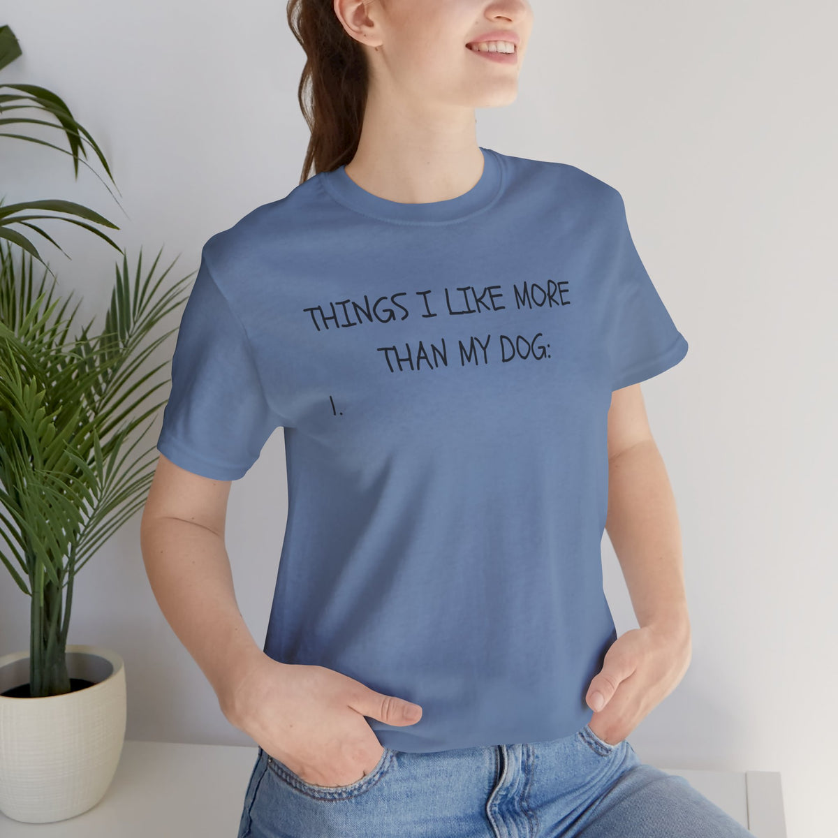 Things I Like More Than My Dog T-Shirt