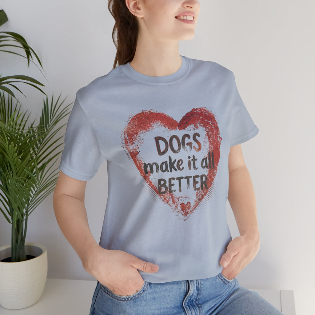 Dogs Make It Better T-Shirt