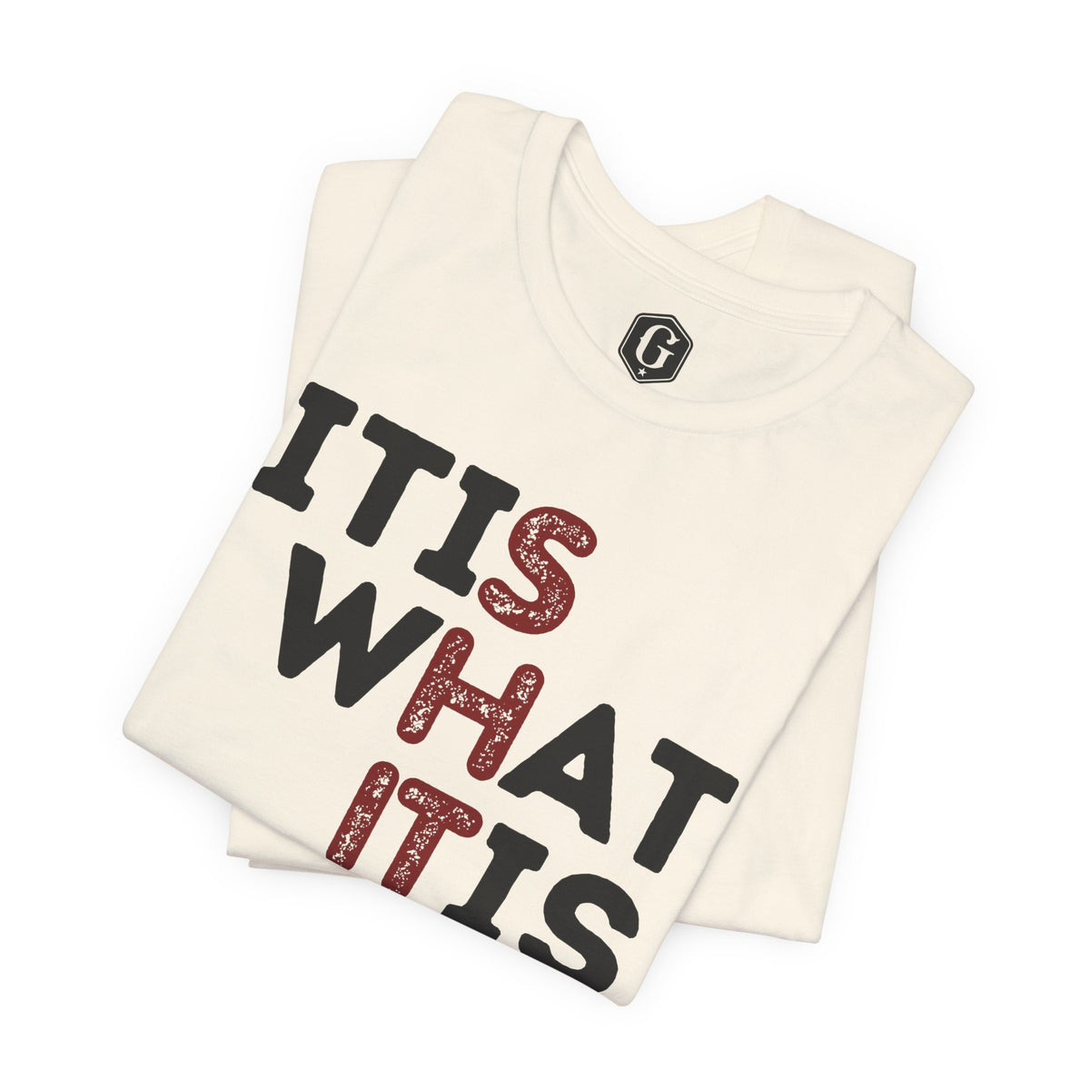 It Is What It Is T-Shirt