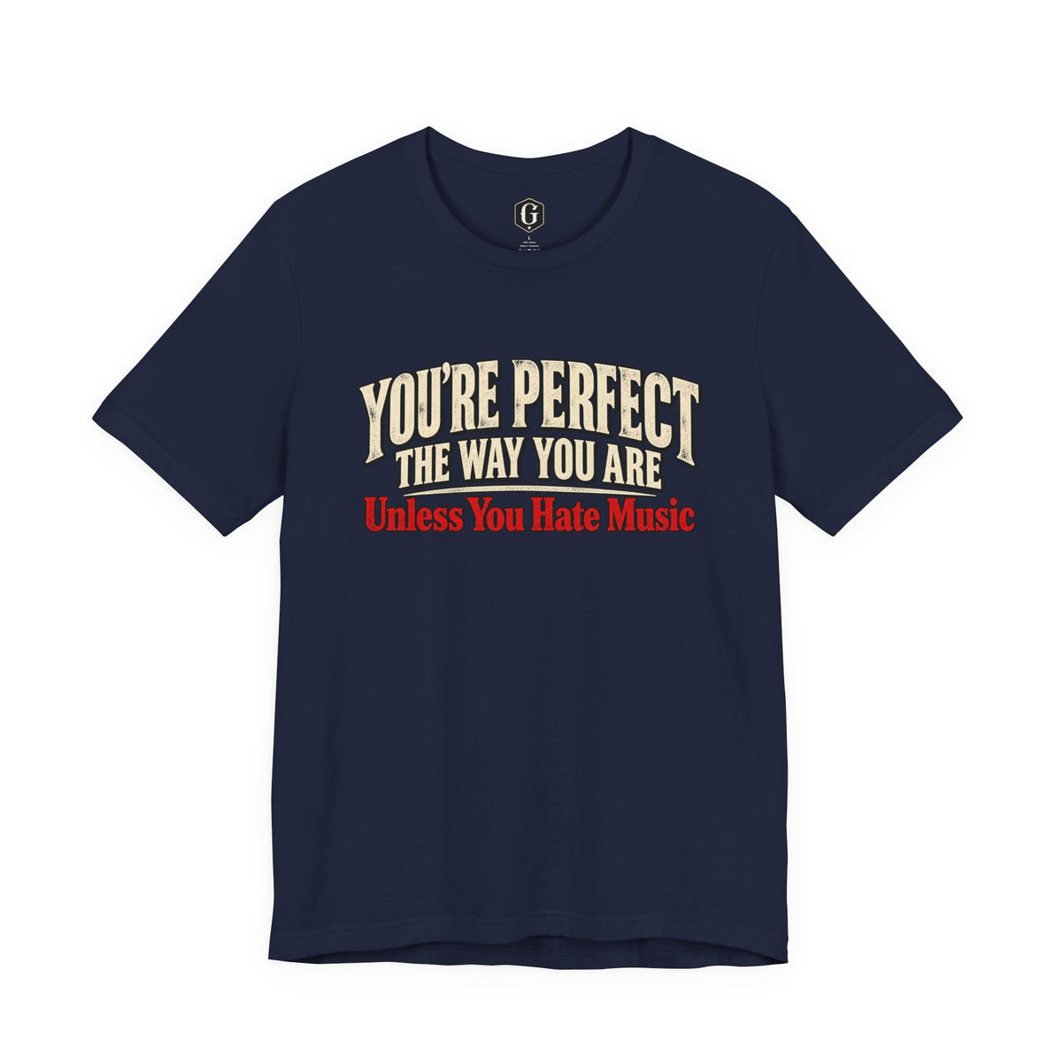 You're Perfect Unless You Hate Music T-Shirt