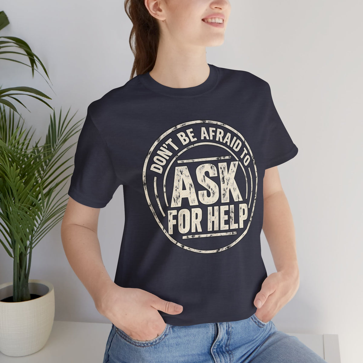 Don't Be Afraid To Ask For Help T-Shirt