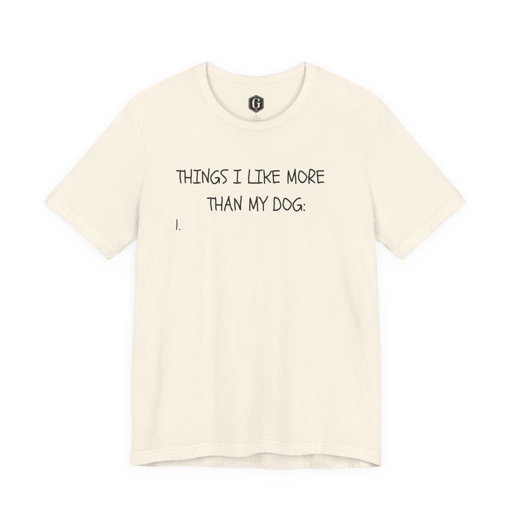 Things I Like More Than My Dog T-Shirt