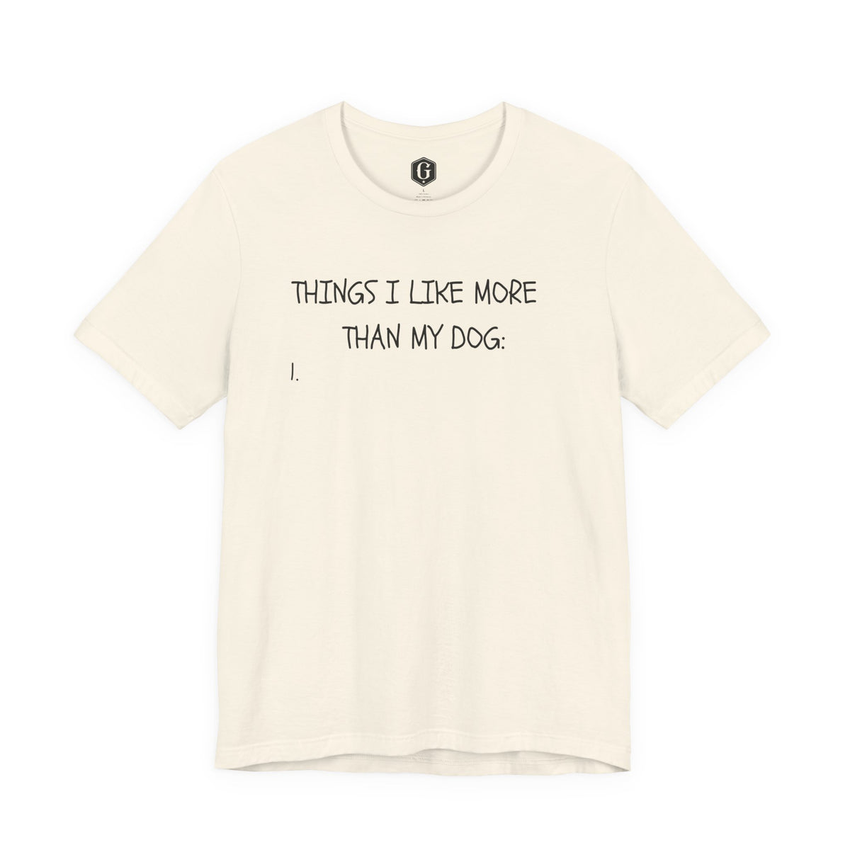 Things I Like More Than My Dog T-Shirt