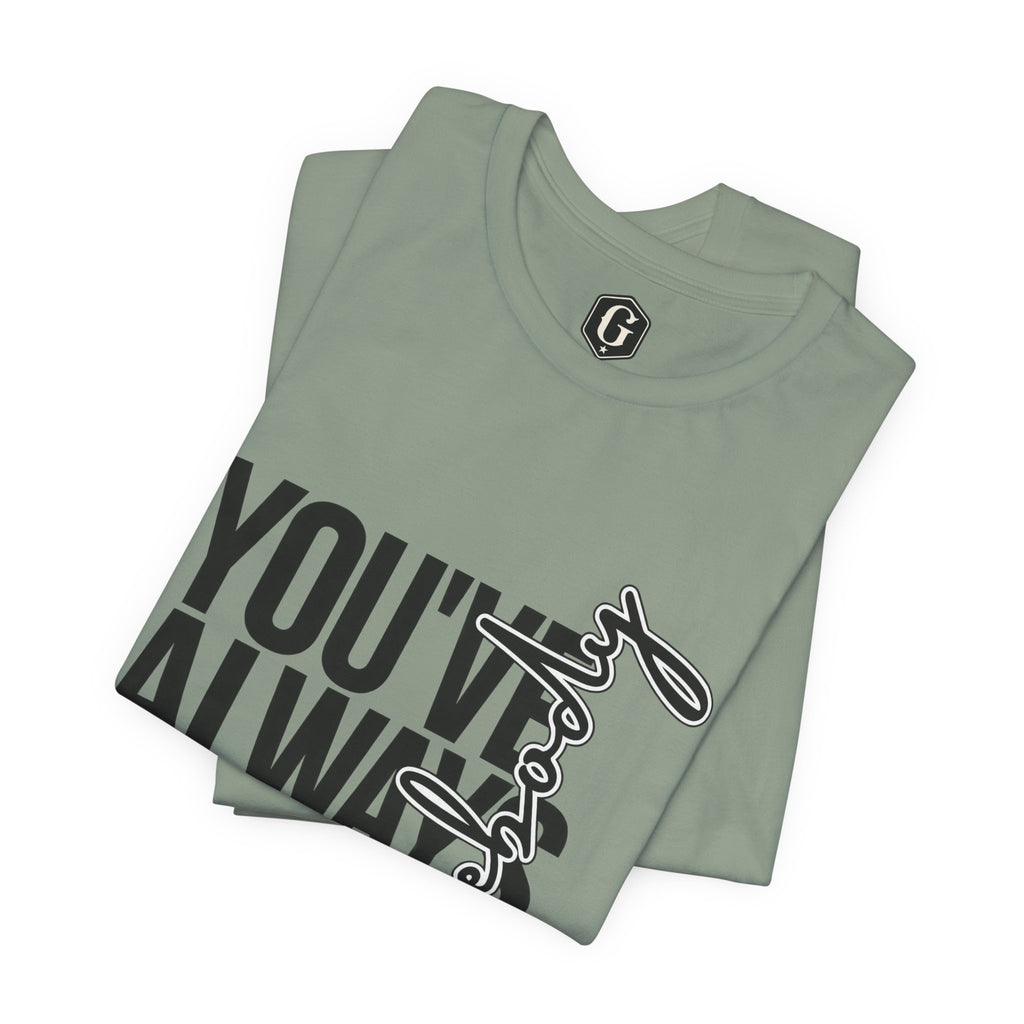 You've Always Been Somebody T-Shirt