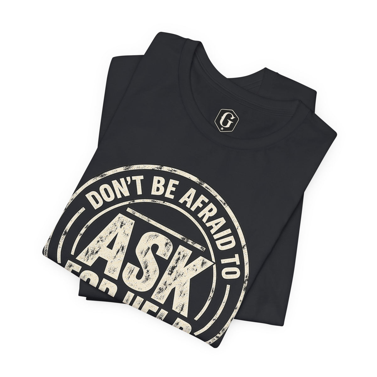 Don't Be Afraid To Ask For Help T-Shirt