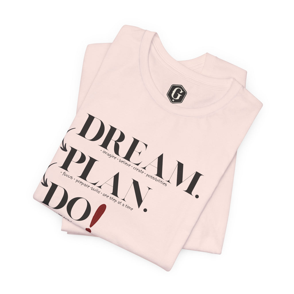 Dream. Plan. Do! T-Shirt
