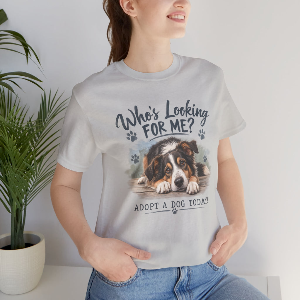 Who’s Looking For Me? Adopt A Dog Today! T-Shirt