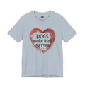 Dogs Make It Better T-Shirt