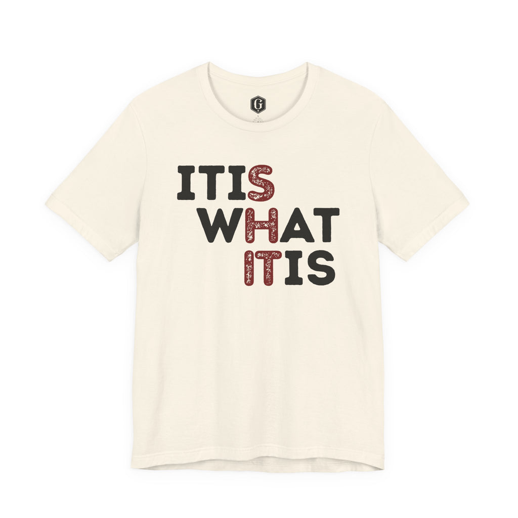 It Is What It Is T-Shirt