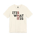 It Is What It Is T-Shirt