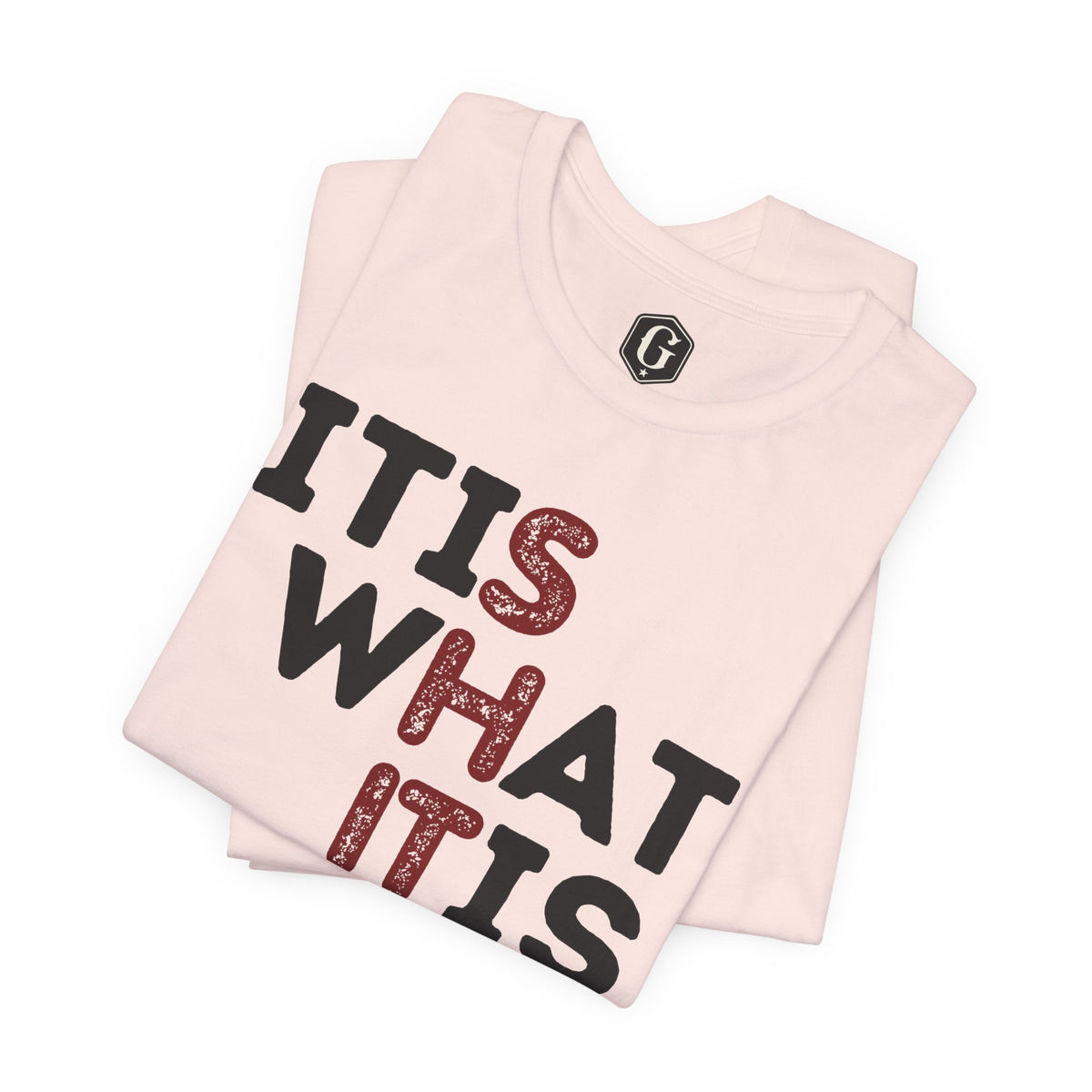 It Is What It Is T-Shirt