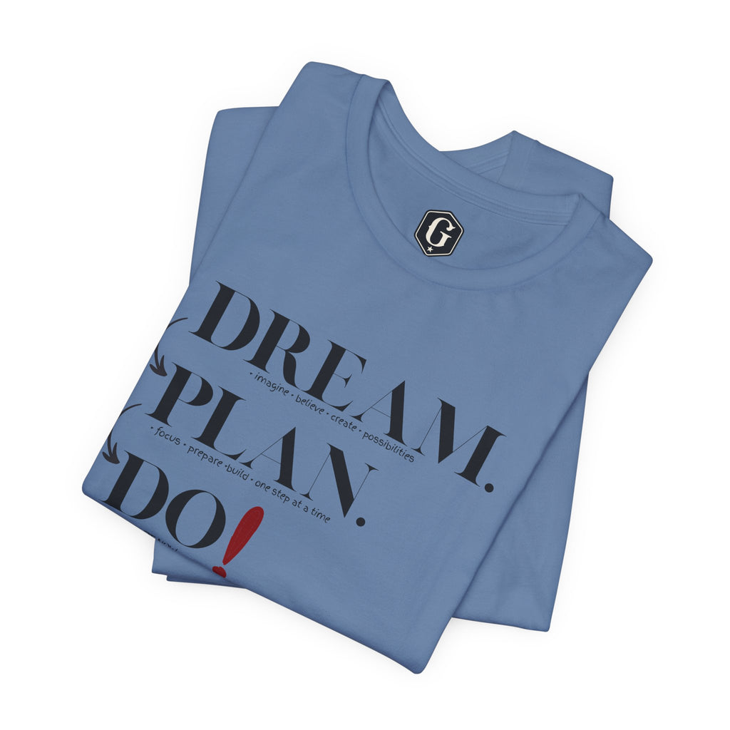 Dream. Plan. Do! T-Shirt