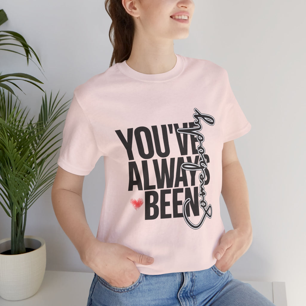 You've Always Been Somebody T-Shirt
