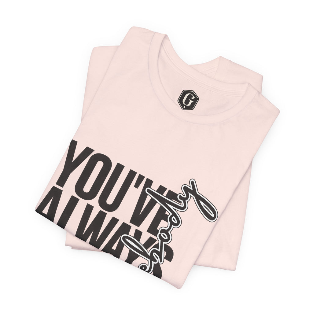 You've Always Been Somebody T-Shirt