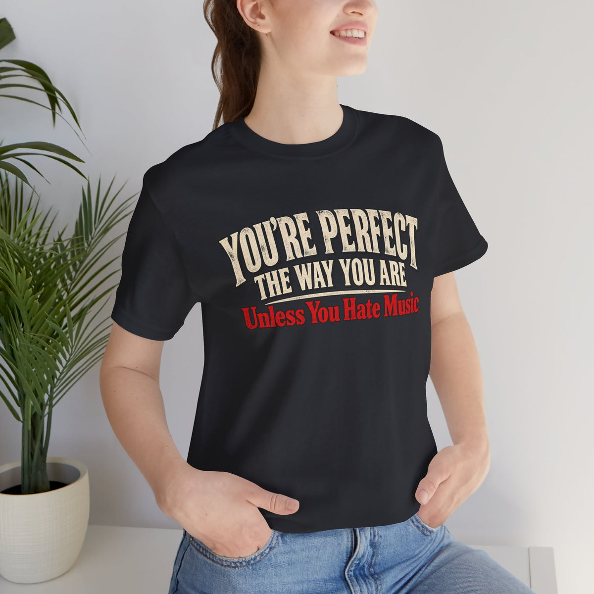 You're Perfect Unless You Hate Music T-Shirt
