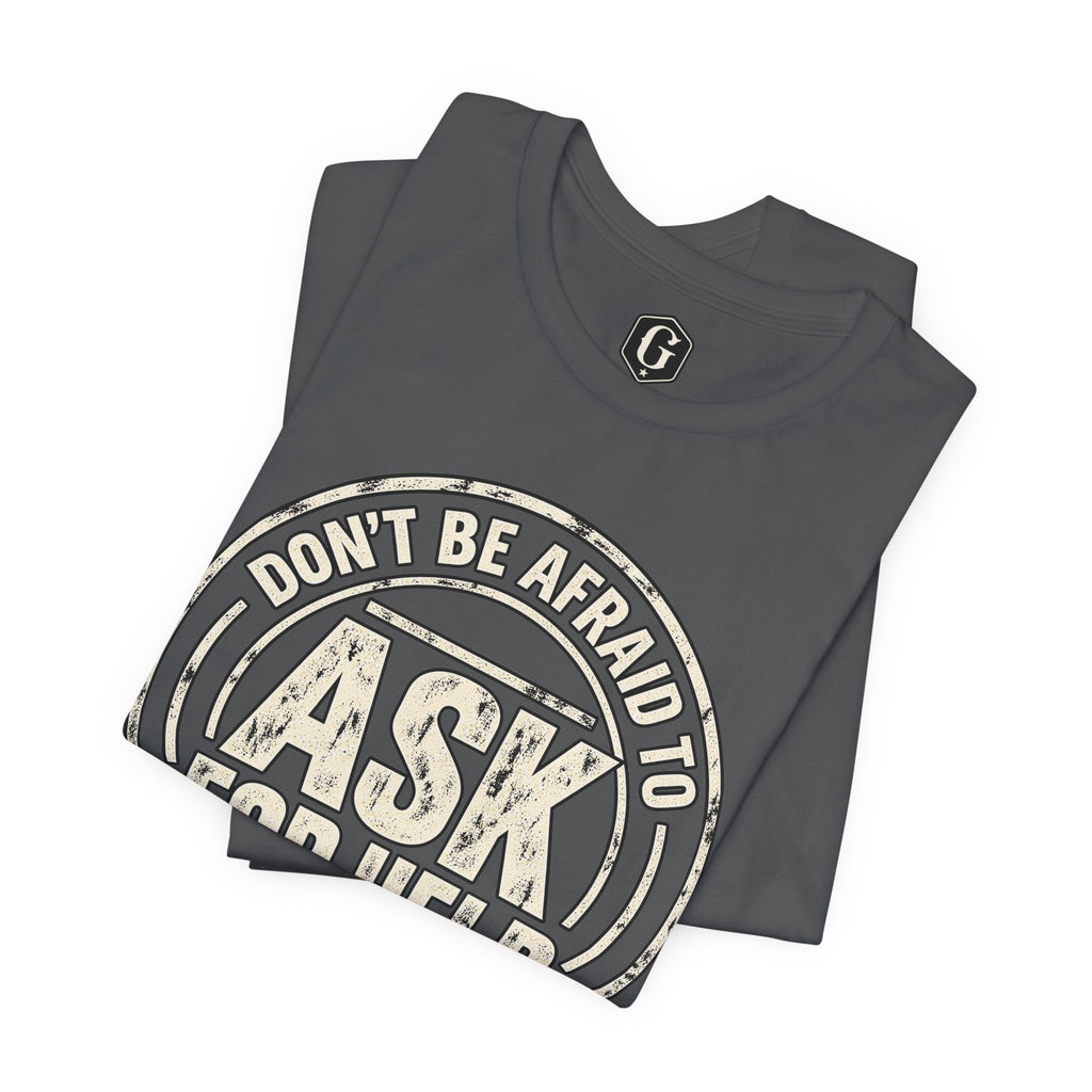 Don't Be Afraid To Ask For Help T-Shirt
