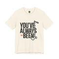 You've Always Been Somebody T-Shirt